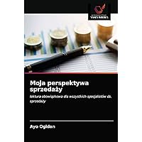 Moja perspektywa sprzedaży: lektura obowiązkowa dla wszystkich specjalistów ds. sprzedaży (Polish Edition)