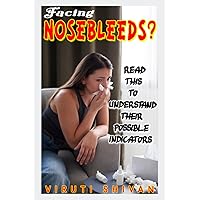 Facing Nosebleeds? Read This to Understand Their Possible Indicators: A Comprehensive Guide to Causes, Treatments, and Management of Epistaxis (READ THIS: Navigating Common Health Concerns)