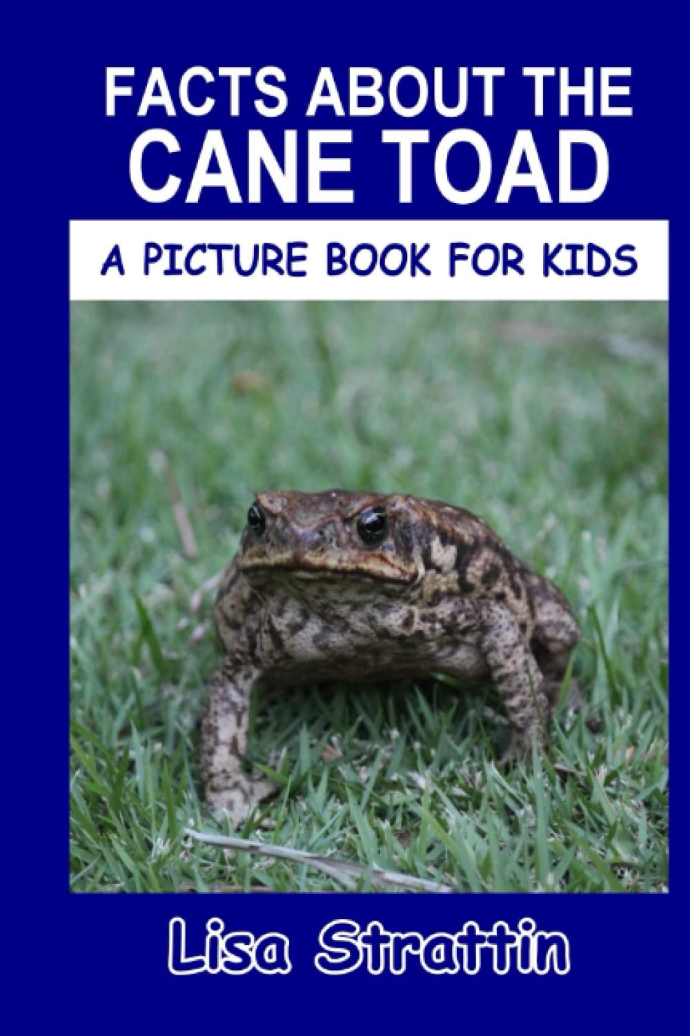 Facts About the Cane Toad (A Picture Book For Kids)