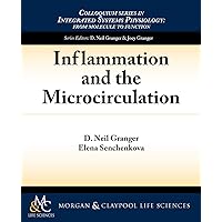 Inflammation and the Microcirculation (Intigrated Systems Physiology -from Cell to Function, 8) Inflammation and the Microcirculation (Intigrated Systems Physiology -from Cell to Function, 8) Paperback