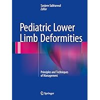 Pediatric Lower Limb Deformities: Principles and Techniques of Management Pediatric Lower Limb Deformities: Principles and Techniques of Management Kindle Hardcover Paperback