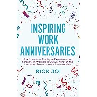 Inspiring Work Anniversaries: How to Improve Employee Experience and Strengthen Workplace Culture through the Untapped Power of Work Anniversaries Inspiring Work Anniversaries: How to Improve Employee Experience and Strengthen Workplace Culture through the Untapped Power of Work Anniversaries Paperback Audible Audiobook Kindle Hardcover
