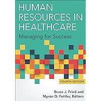 Human Resources in Healthcare: Managing for Success, Fourth Edition Human Resources in Healthcare: Managing for Success, Fourth Edition Hardcover eTextbook