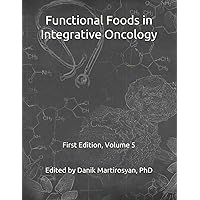 Functional Foods and Cancer: Functional Foods in Integrative Oncology: Volume 5, First Edition (Functional Food Science) Functional Foods and Cancer: Functional Foods in Integrative Oncology: Volume 5, First Edition (Functional Food Science) Paperback