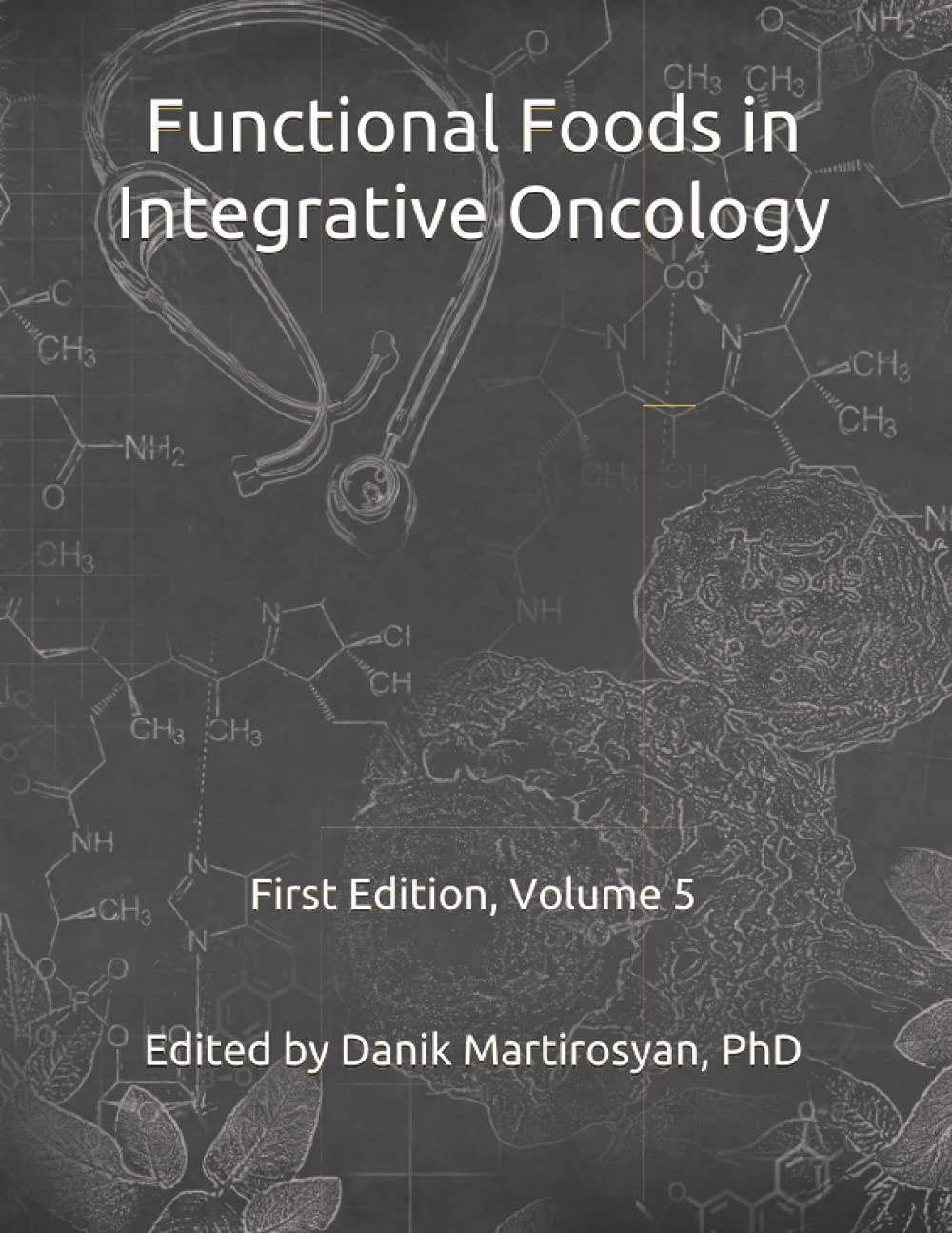 Functional Foods and Cancer: Functional Foods in Integrative Oncology: Volume 5, First Edition (Functional Food Science)