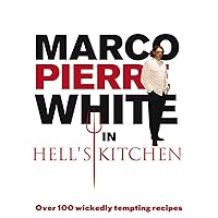 Marco Pierre White in Hell's Kitchen: Over 100 Wickedly Tempting Recipes Marco Pierre White in Hell's Kitchen: Over 100 Wickedly Tempting Recipes Paperback Kindle