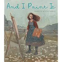 And I Paint It: Henriette Wyeth’s World And I Paint It: Henriette Wyeth’s World Hardcover Kindle