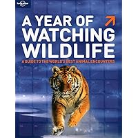 Lonely Planet a Year of Watching Wildlife (General Reference Guide) Lonely Planet a Year of Watching Wildlife (General Reference Guide) Paperback