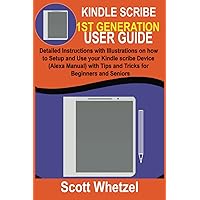 KINDLE SCRIBE 1ST GENERATION USER GUIDE: Detailed Instructions with Illustrations on how to Setup and Use your Kindle scribe Device (Alexa Manual) with Tips and Tricks for Beginners and Seniors KINDLE SCRIBE 1ST GENERATION USER GUIDE: Detailed Instructions with Illustrations on how to Setup and Use your Kindle scribe Device (Alexa Manual) with Tips and Tricks for Beginners and Seniors Paperback Kindle Hardcover