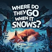 Where do they Go when it Snows?: Unveil the unseen snowy secrets of winter wildlife.