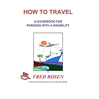 How to Travel, A Guidebook for Persons with a Disability How to Travel, A Guidebook for Persons with a Disability Kindle Paperback