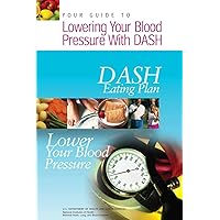 Your Guide to Lowering Your Blood Pressure with DASH: DASH Eating Plan Your Guide to Lowering Your Blood Pressure with DASH: DASH Eating Plan Paperback