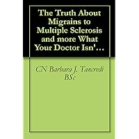 The Truth About Migrains to Multiple Sclerosis and more What Your Doctor Isn't Telling You But Science Has Proven The Truth About Migrains to Multiple Sclerosis and more What Your Doctor Isn't Telling You But Science Has Proven Kindle Paperback