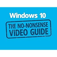 Windows 10: The No-Nonsense Video Guide