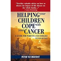 Helping Your Children Cope with Your Cancer (Second Edition): A Guide for Parents and Families Helping Your Children Cope with Your Cancer (Second Edition): A Guide for Parents and Families Paperback