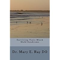 Surviving Toxic Black Mold Syndrome Surviving Toxic Black Mold Syndrome Paperback Kindle