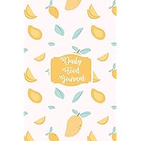 Daily Food Journal: A Beautiful And Perfect Daily Food & Fitness Journal For Kids, Man, Women. You Can Monitoring Your Daily Food Habit For Weight Loss, Diabetes Or Other Things. (Mango Theme)