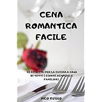 Cena Romantica Facile: 50 Ricette Per La Cucina a Casa Di Tutti I Giorni Semplici E Familiari (Italian Edition)