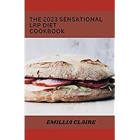 The Sensational 2023 LPR Diet Cookbook:100+ Tasty Recipes For Healthy Living