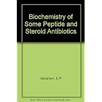 Biochemistry of Some Peptide and Steroid Antibiotics Biochemistry of Some Peptide and Steroid Antibiotics Hardcover