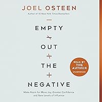 Empty Out the Negative: Make Room for More Joy, Greater Confidence, and New Levels of Influence Empty Out the Negative: Make Room for More Joy, Greater Confidence, and New Levels of Influence Audible Audiobook Paperback Kindle Hardcover Audio CD
