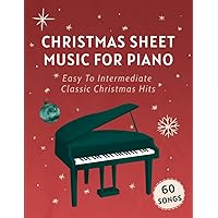 Christmas Sheet Music For Piano: 60 Easy To Intermediate Classic Christmas Hits