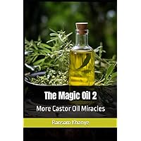The Magic Oil 2: More Castor Oil Miracles The Magic Oil 2: More Castor Oil Miracles Paperback Kindle