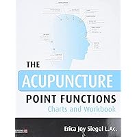 The Acupuncture Point Functions Charts and Workbook The Acupuncture Point Functions Charts and Workbook Paperback