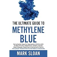 The Ultimate Guide to Methylene Blue: Remarkable Hope for Depression, COVID, AIDS & other Viruses, Alzheimer’s, Autism, Cancer, Heart Disease, ... Targeting Mitochondrial Dysfunction) The Ultimate Guide to Methylene Blue: Remarkable Hope for Depression, COVID, AIDS & other Viruses, Alzheimer’s, Autism, Cancer, Heart Disease, ... Targeting Mitochondrial Dysfunction) Paperback Audible Audiobook Kindle