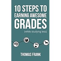 10 Steps to Earning Awesome Grades (While Studying Less) 10 Steps to Earning Awesome Grades (While Studying Less) Paperback Kindle Audible Audiobook