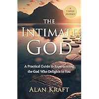 The Intimate God: A Practical Guide to Experiencing the God Who Delights in You The Intimate God: A Practical Guide to Experiencing the God Who Delights in You Paperback Kindle Audible Audiobook