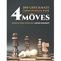 300 Checkmate Chess Puzzles With Four Moves: Winning Chess Exercises
