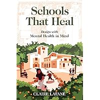 Schools That Heal: Design with Mental Health in Mind Schools That Heal: Design with Mental Health in Mind Paperback Kindle