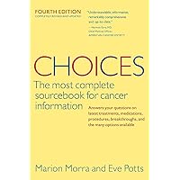 Choices, Fourth Edition (Choices: The Most Complete Sourcebook for Cancer Information) Choices, Fourth Edition (Choices: The Most Complete Sourcebook for Cancer Information) Paperback