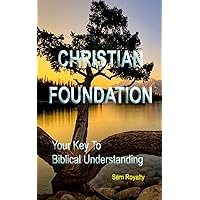Christian Foundation: Your Key To Biblical Understanding (Christian Growth Book 3)