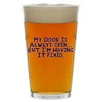 My Door Is Always Open...But I'm Having It Fixed. - Beer 16oz Pint Glass Cup