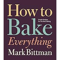 How to Bake Everything: Simple Recipes for the Best Baking (How to Cook Everything Series, 7) How to Bake Everything: Simple Recipes for the Best Baking (How to Cook Everything Series, 7) Hardcover Kindle