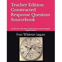 Teacher's Edition: Constructed Response Question Sourcebook: for the New York State Global History and Geography Regents Exam
