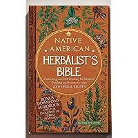 Native American Herbalist's Bible: Unlocking Ancient Wisdom for Modern Healing and Harmony with 200+ Herbal Recipes Native American Herbalist's Bible: Unlocking Ancient Wisdom for Modern Healing and Harmony with 200+ Herbal Recipes Kindle Hardcover Paperback