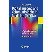 Digital Imaging and Communications in Medicine (DICOM): A Practical Introduction and Survival Guide Digital Imaging and Communications in Medicine (DICOM): A Practical Introduction and Survival Guide Paperback Kindle Hardcover