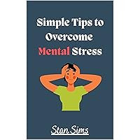 SIMPLE WAYS TO OVERCOME MENTAL STRESS SIMPLE WAYS TO OVERCOME MENTAL STRESS Kindle Paperback