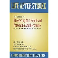Life After Stroke: The Guide to Recovering Your Health and Preventing Another Stroke (A Johns Hopkins Press Health Book) Life After Stroke: The Guide to Recovering Your Health and Preventing Another Stroke (A Johns Hopkins Press Health Book) Hardcover Paperback