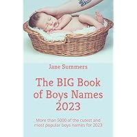 The BIG Book of Boys Names 2023: More than 5000 of the cutest and most popular boys names for 2023 - perfect maternity / pregnancy gift (The Big Books of Baby Names)