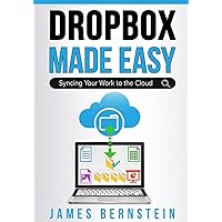 Dropbox Made Easy: Syncing Your Work to the Cloud (Productivity Apps Made Easy) Dropbox Made Easy: Syncing Your Work to the Cloud (Productivity Apps Made Easy) Paperback Kindle Hardcover