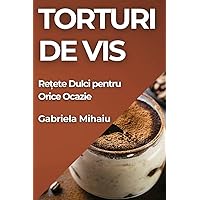 Torturi de Vis: Rețete Dulci pentru Orice Ocazie (Romanian Edition)