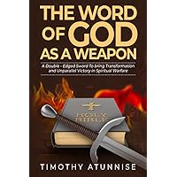 The Word of God as a Weapon: A Double-Edged Sword to Bring Transformation and Unparallel Victory in Spiritual Warfare (Weapons of Spiritual Warfare) The Word of God as a Weapon: A Double-Edged Sword to Bring Transformation and Unparallel Victory in Spiritual Warfare (Weapons of Spiritual Warfare) Paperback Kindle Audible Audiobook Hardcover