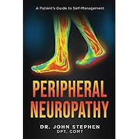 Peripheral Neuropathy: A Patient's Guide to Self-Management Peripheral Neuropathy: A Patient's Guide to Self-Management Paperback Kindle