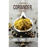 Coriander: Taming Tummy Troubles: A Thoroughly Modern Tonic for the Nervous and Digestive Systems. (7 