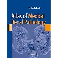 Atlas of Medical Renal Pathology (Atlas of Anatomic Pathology) Atlas of Medical Renal Pathology (Atlas of Anatomic Pathology) Kindle Hardcover Paperback