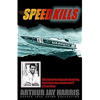 Speed Kills: Who killed the Cigarette Boat King, the fastest man on the seas? (Harris True Crime Collection)
